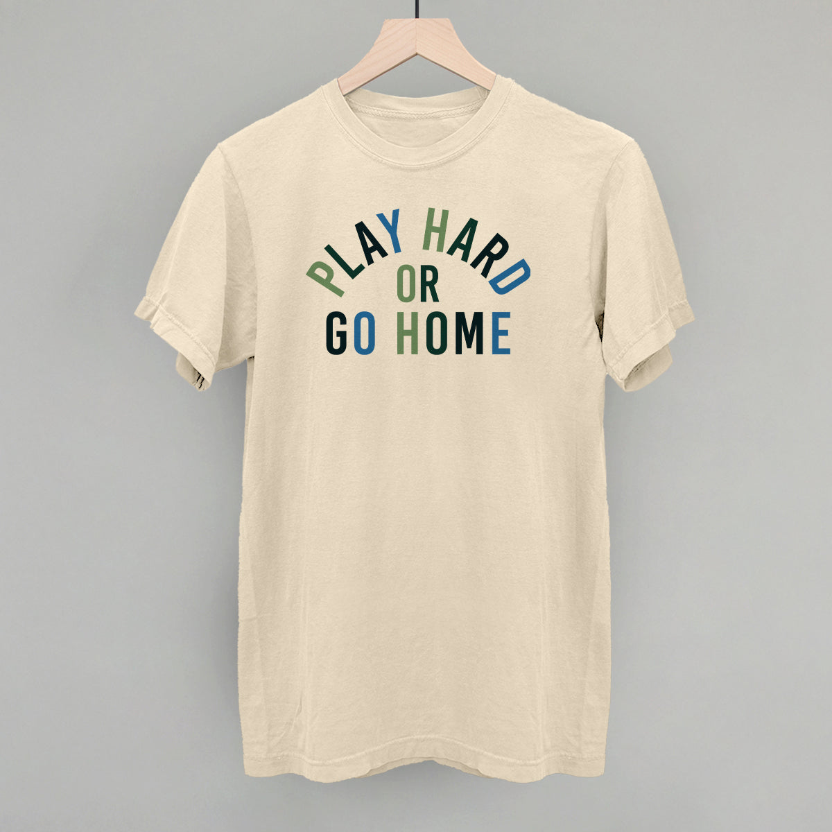 Play Hard Or Go Home