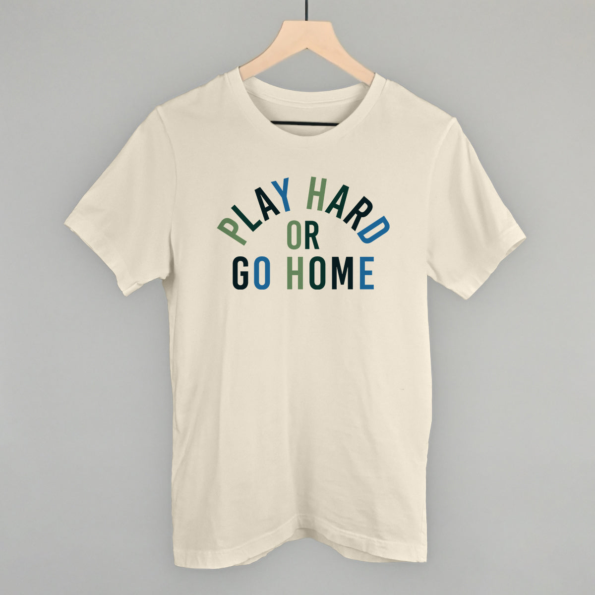 Play Hard Or Go Home