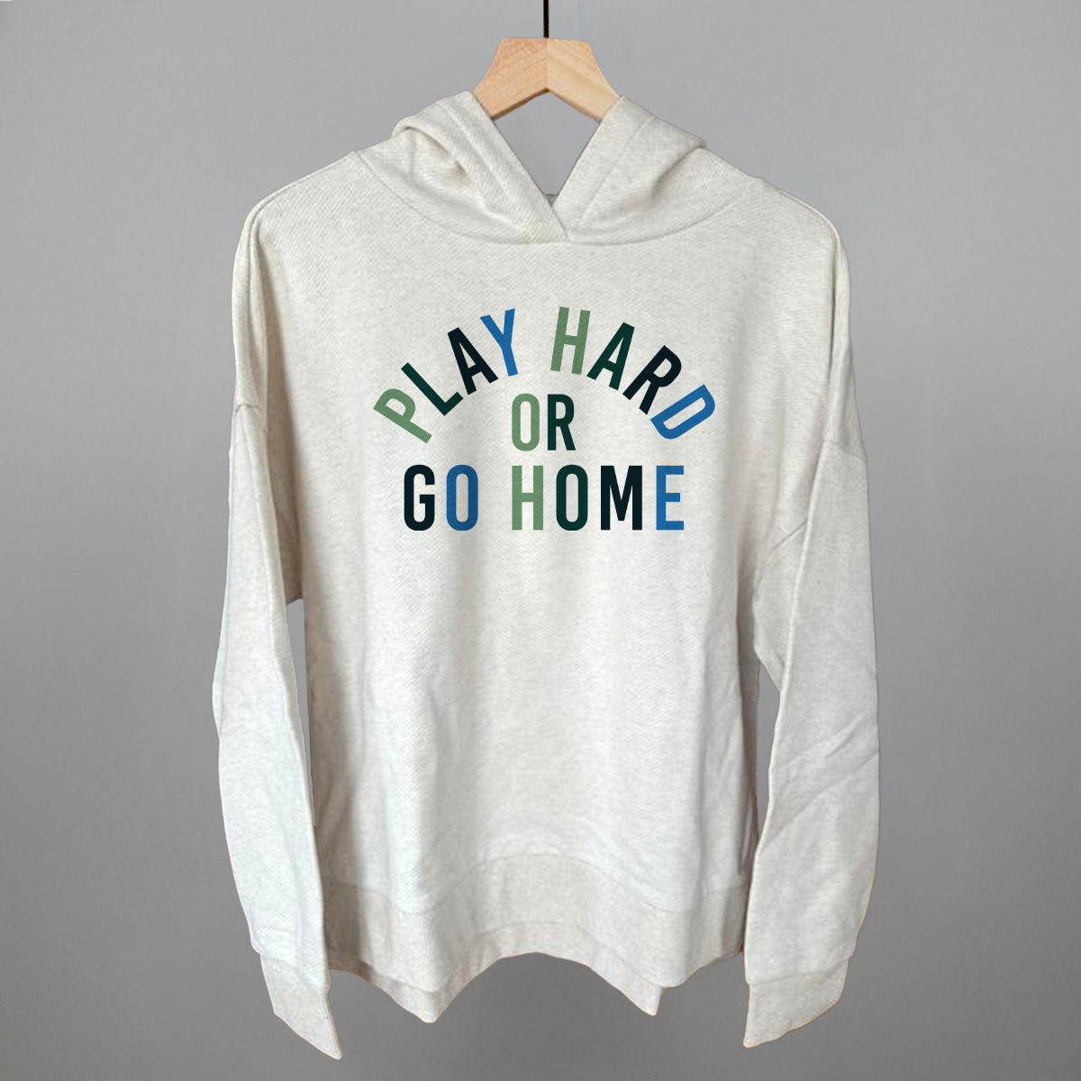 Play Hard Or Go Home