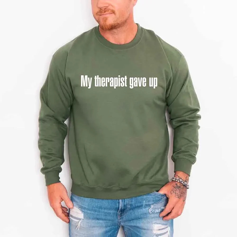 My Therapist Gave Up Sweatshirt - Funny Sarcastic Humor Crew Neck